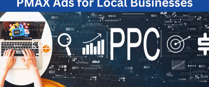 PMax Google Ads for Local Businesses